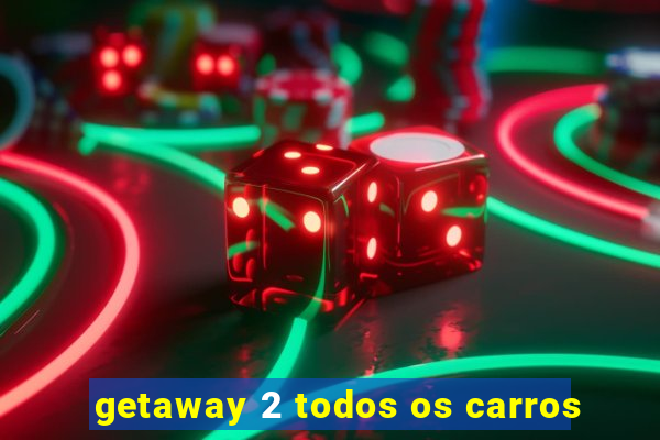 getaway 2 todos os carros